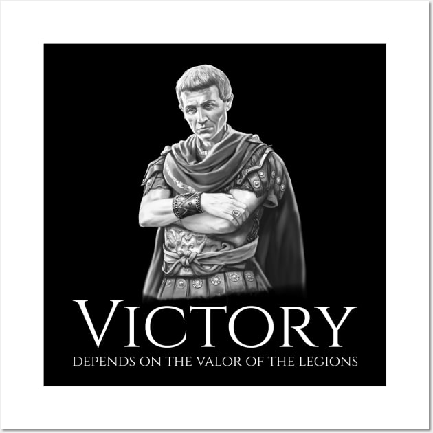 Julius Caesar - Victory Depends On The Valor Of The Legions Wall Art by Styr Designs